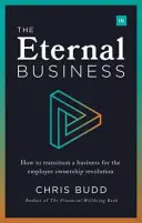 La empresa eterna: Cómo adaptar una empresa a la revolución del accionariado asalariado - The Eternal Business: How to Transition a Business for the Employee Ownership Revolution