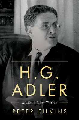 H. G. Adler Una vida en muchos mundos - H. G. Adler: A Life in Many Worlds