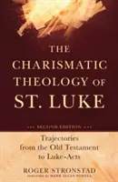 La teología carismática de San Lucas: Trayectorias desde el Antiguo Testamento hasta Lucas-Hechos - The Charismatic Theology of St. Luke: Trajectories from the Old Testament to Luke-Acts