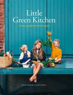 La pequeña cocina verde: Recetas familiares vegetarianas sencillas - Little Green Kitchen: Simple Vegetarian Family Recipes