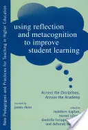Utilizar la reflexión y la metacognición para mejorar el aprendizaje de los estudiantes: En todas las disciplinas, en toda la academia - Using Reflection and Metacognition to Improve Student Learning: Across the Disciplines, Across the Academy