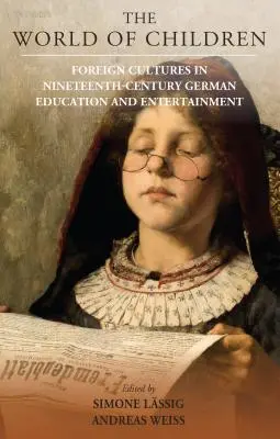 El mundo de los niños: Culturas extranjeras en la educación y el entretenimiento alemanes del siglo XIX - The World of Children: Foreign Cultures in Nineteenth-Century German Education and Entertainment