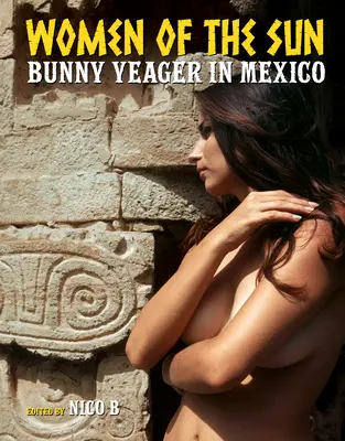 Mujeres del sol Bunny Yeager en México - Women of the Sun: Bunny Yeager in Mexico