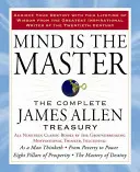 La Mente Es El Maestro: El Tesoro Completo de James Allen - Mind Is the Master: The Complete James Allen Treasury