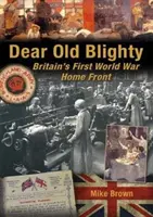 Dear Old Blighty: El frente interno británico de la Primera Guerra Mundial - Dear Old Blighty: Britain's First World War Home Front