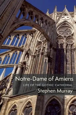 Notre-Dame de Amiens: Vida de la catedral gótica - Notre-Dame of Amiens: Life of the Gothic Cathedral