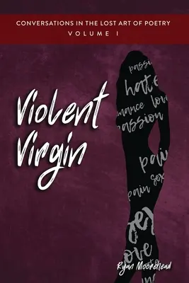Conversaciones sobre el arte perdido de la poesía, Volumen I: Virgen violenta - Conversations in the Lost Art of Poetry, Volume I: Violent Virgin