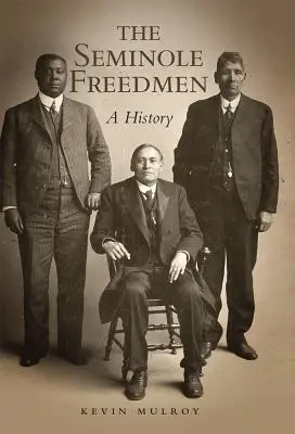 The Seminole Freedmen, Volume 2: A History (Los libertos seminolas, volumen 2: historia) - The Seminole Freedmen, Volume 2: A History