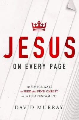 Jesús en cada página: 10 maneras sencillas de buscar y encontrar a Cristo en el Antiguo Testamento - Jesus on Every Page: 10 Simple Ways to Seek and Find Christ in the Old Testament