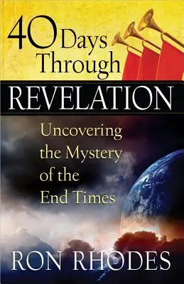 40 días a través del Apocalipsis: Descubriendo el Misterio del Fin de los Tiempos - 40 Days Through Revelation: Uncovering the Mystery of the End Times