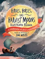 Héroes, Caballos y Lunas de Cosecha Lector Ilustrado: Una cornucopia de los poemas más queridos - Heroes, Horses, and Harvest Moons Illustrated Reader: A Cornucopia of Best-Loved Poems