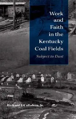 Trabajo y fe en los campos de carbón de Kentucky: Sujeto al polvo - Work and Faith in the Kentucky Coal Fields: Subject to Dust