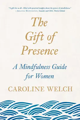 El don de la presencia: Una guía de atención plena para mujeres - The Gift of Presence: A Mindfulness Guide for Women