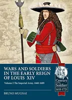 Guerras y soldados en los albores del reinado de Luis XIV. Volumen 2: El ejército imperial, 1660-1689 - Wars and Soldiers in the Early Reign of Louis XIV. Volume 2: The Imperial Army, 1660-1689