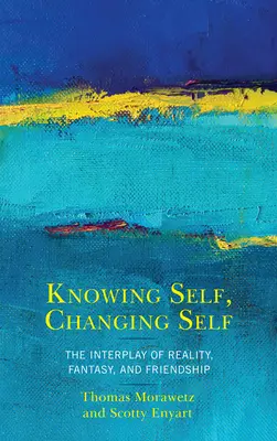 Conocerse a sí mismo, cambiarse a sí mismo: la interacción entre realidad, fantasía y amistad - Knowing Self, Changing Self: The Interplay of Reality, Fantasy, and Friendship