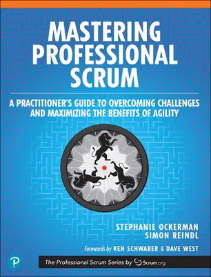 Mastering Professional Scrum: Guía del Profesional para Superar los Retos y Maximizar los Beneficios de la Agilidad - Mastering Professional Scrum: A Practitioner's Guide to Overcoming Challenges and Maximizing the Benefits of Agility