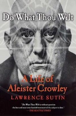 Haz lo que quieras: Una vida de Aleister Crowley - Do What Thou Wilt: A Life of Aleister Crowley