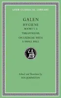 Higiene, Tomo II: Libros 5-6. Thrasybulus. sobre el ejercicio con una pelota pequeña - Hygiene, Volume II: Books 5-6. Thrasybulus. on Exercise with a Small Ball