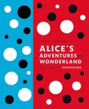 Las aventuras de Alicia en el país de las maravillas, de Lewis Carroll: Con ilustraciones de Yayoi Kusama - Lewis Carroll's Alice's Adventures in Wonderland: With Artwork by Yayoi Kusama