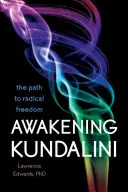 Despertar de Kundalini: El camino hacia la libertad radical - Awakening Kundalini: The Path to Radical Freedom