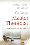 Ser un maestro terapeuta: Practicar lo que se predica - On Being a Master Therapist: Practicing What You Preach