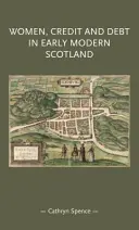 Mujeres, crédito y deuda en la Escocia de principios de la Edad Moderna - Women, Credit, and Debt in Early Modern Scotland