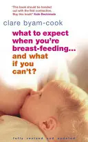 Qué esperar cuando se da el pecho... ¿y si no se puede? - What to Expect When You're Breast-Feeding . . . and What If You Can't?