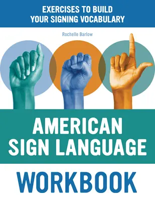 American Sign Language Workbook: Ejercicios para ampliar tu vocabulario de signos - American Sign Language Workbook: Exercises to Build Your Signing Vocabulary