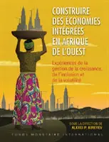 La construcción de economías integradas en África Occidental (Edición francesa) - Building Integrated Economies in West Africa (French Edition)