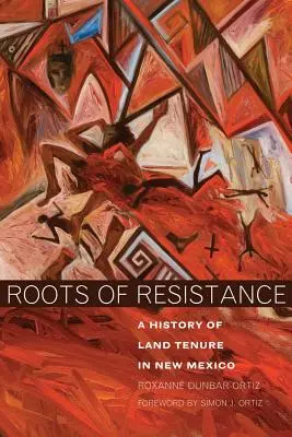 Raíces de resistencia: Historia de la tenencia de la tierra en Nuevo México - Roots of Resistance: A History of Land Tenure in New Mexico