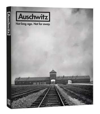 Auschwitz: Not Long Ago. No muy lejos. - Auschwitz: Not Long Ago. Not Far Away.