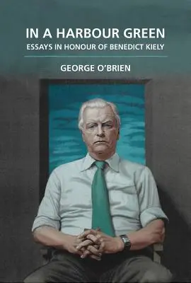 En un puerto verde: Ensayos en honor de Benedict Kiely - In a Harbour Green: Essays in Honour of Benedict Kiely