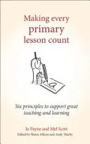 Cómo hacer que cada lección de primaria cuente: Seis principios para una enseñanza y un aprendizaje excelentes - Making Every Primary Lesson Count: Six Principles to Support Great Teaching and Learning