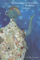 Artefactos arqueológicos como cultura material (Hurcombe Linda (Universidad de Exeter, Reino Unido)) - Archaeological Artefacts as Material Culture (Hurcombe Linda (University of Exeter UK))