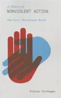 Una teoría de la acción no violenta: Cómo funciona la resistencia civil - A Theory of Nonviolent Action: How Civil Resistance Works