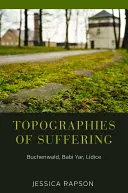 Topografías del sufrimiento: Buchenwald, Babi Yar, Lidice - Topographies of Suffering: Buchenwald, Babi Yar, Lidice