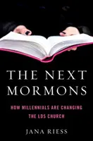 Los próximos mormones: Cómo la generación del milenio está cambiando la Iglesia de la Iglesia del Señor - The Next Mormons: How Millennials Are Changing the Lds Church