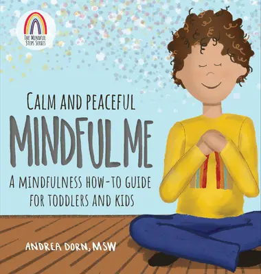 Yo, tranquilo y en paz: guía práctica de mindfulness para niños y bebés - Calm and Peaceful Mindful Me: A Mindfulness How-To Guide for Toddlers and Kids