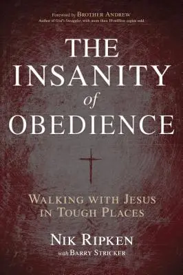 La locura de la obediencia: Caminando con Jesús en lugares difíciles - The Insanity of Obedience: Walking with Jesus in Tough Places