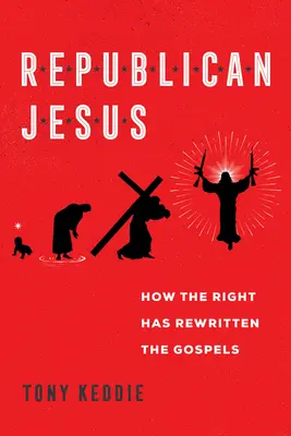 Jesús republicano: Cómo la derecha ha reescrito los Evangelios - Republican Jesus: How the Right Has Rewritten the Gospels