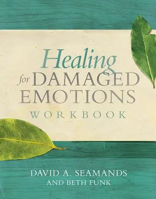 La curación de las emociones dañadas Cuaderno de ejercicios - Healing for Damaged Emotions Workbook