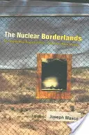 Las fronteras nucleares: El Proyecto Manhattan en el Nuevo México de la posguerra fría - The Nuclear Borderlands: The Manhattan Project in Post-Cold War New Mexico