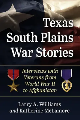 Historias de guerra en las llanuras del sur de Texas: Entrevistas con veteranos de la Segunda Guerra Mundial a Afganistán - Texas South Plains War Stories: Interviews with Veterans from World War II to Afghanistan