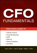 Fundamentos del CFO: Su guía rápida de controles internos, información financiera, NIIF, Web 2.0, computación en nube y mucho más - CFO Fundamentals: Your Quick Guide to Internal Controls, Financial Reporting, IFRS, Web 2.0, Cloud Computing, and More