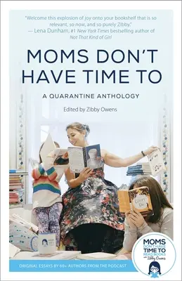 Las madres no tienen tiempo para: Antología de la cuarentena - Moms Don't Have Time to: A Quarantine Anthology