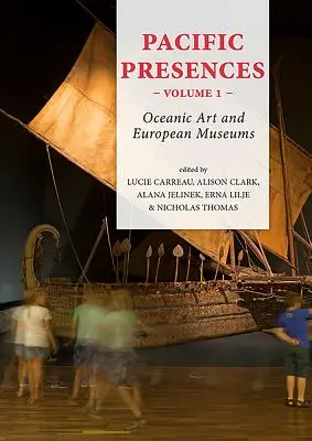 Presencias del Pacífico. Volumen 1: Arte oceánico y museos europeos - Pacific Presences. Volume 1: Oceanic Art and European Museums