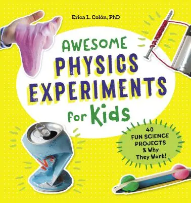 Experimentos asombrosos de física para niños: 40 proyectos científicos divertidos y por qué funcionan - Awesome Physics Experiments for Kids: 40 Fun Science Projects and Why They Work