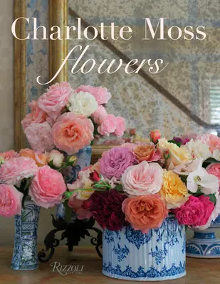 Charlotte Moss Flores - Charlotte Moss Flowers