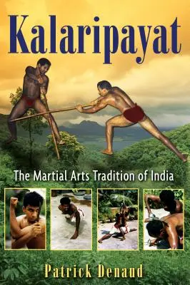 Kalaripayat: La tradición de las artes marciales de la India - Kalaripayat: The Martial Arts Tradition of India