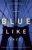 Blue Like Jazz: Reflexiones no religiosas sobre la espiritualidad cristiana - Blue Like Jazz: Nonreligious Thoughts on Christian Spirituality